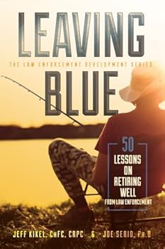 Paperback Leaving Blue: 50 Lessons on Retiring Well from Law Enforcement (Public Safety) Book