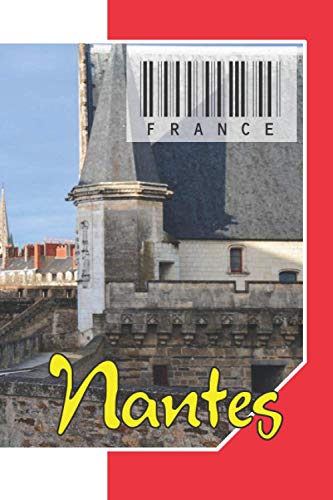 France - Nantes: Cahier de notes - Planificateur : 134 Pages - 6' x 9' (15,24 x 22,86 cm). pour les amateurs du voyage.