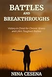 Battles and Breakthroughs: Victory in Christ for Chronic Illness and Life's Toughest Battles