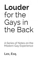 Louder for the Gays in the Back: A Series of Notes on the Modern Gay Experience B08QW6YDBR Book Cover