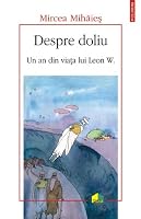 Despre doliu. Un an din viata lui Leon W. (Romanian Edition) 9734615491 Book Cover