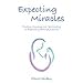 Expecting Miracles: Finding Meaning and Spirituality in Pregnancy Through Judaism