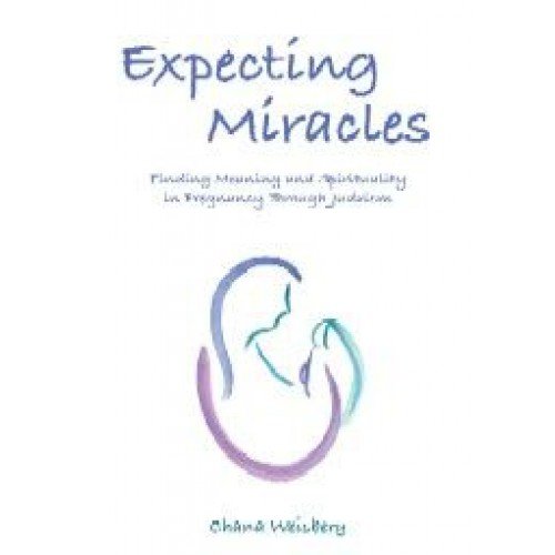 Expecting Miracles: Finding Meaning and Spirituality in Pregnancy Through Judaism