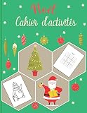 Noël Cahier D'activités: Des vacances amusantes avec des activités de Noël pour les enfants 4-8 | Pages de coloriage, labyrinthes, recherche de nombre, lettre au Père Noël, calendrier de l’Avent
