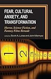 Fear, Cultural Anxiety, and Transformation: Horror, Science Fiction, and Fantasy Films Remade