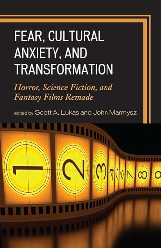 Fear, Cultural Anxiety, and Transformation: Horror, Science Fiction, and Fantasy Films Remade