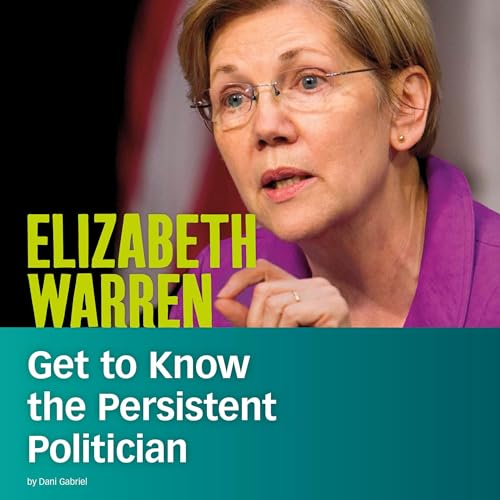 Audiobook: Elizabeth Warren: Get to Know the Persistent Politician by Dani Gabriel episode artwork
