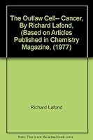The Outlaw Cell-- Cancer, By Richard Lafond, (Based on Articles Published in Chemistry Magazine, (1977) B005L2H30C Book Cover