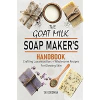 The Goat Milk Soap Maker's Handbook