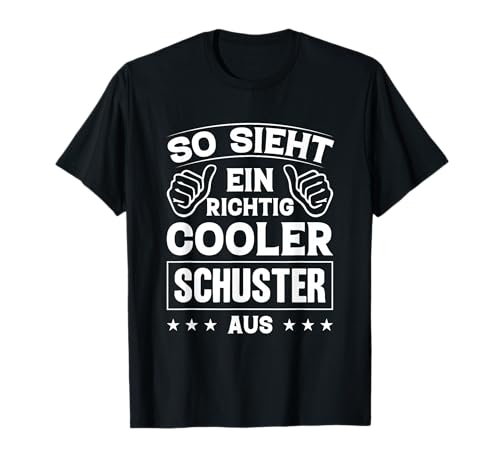 So Sieht Ein Richtig Cooler Schuster Aus T-Shirt
