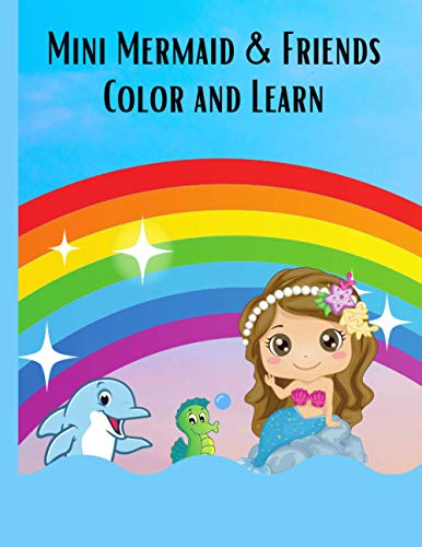 Mini Mermaid & Friends Color and Learn: Coloring, Alphabet Letters and Number Learning - Color & Learn Activity Book 8.5" x 11"