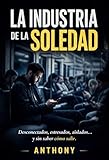  La industria de la soledad (Spanish Edition)