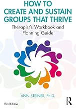 How to Create and Sustain Groups that Thrive: Therapist's Workbook and Planning Guide