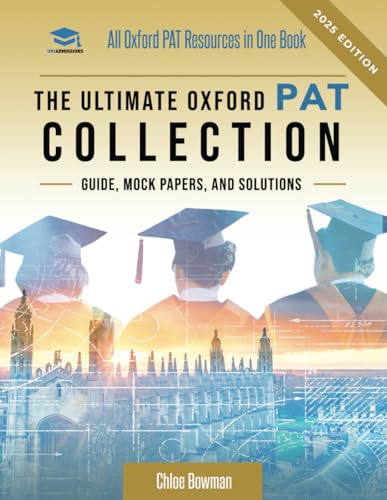The Ultimate Oxford PAT Collection: Hundreds of practice questions, unique mock papers, detailed breakdowns and techniques to maximise your chances of ... via the Oxford PAT exam. Updated each year!