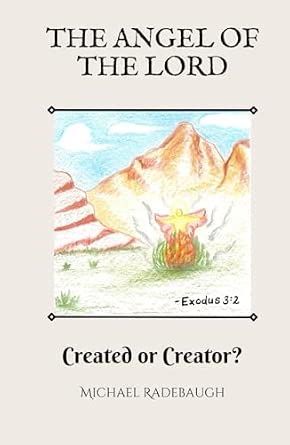 Michael Radebaugh The Angel of the Lord: Created or Creator?: Radebaugh, Michael Anthony ...