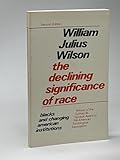 The Declining Significance of Race : Blacks and Changing American Institutions