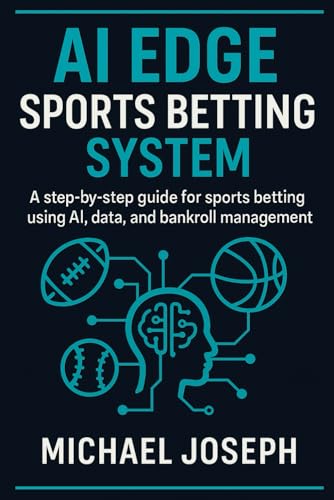 AI EDGE SPORTS BETTING SYSTEM: A Step-by-Step Player Prop Strategy for NBA, NFL & MLB Using AI, Data, and Bankroll Discipline
