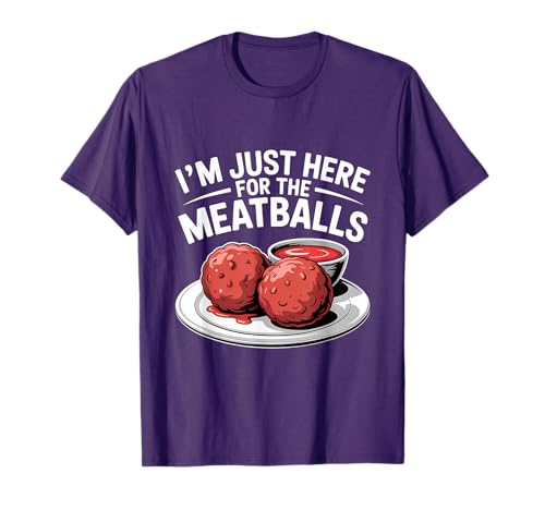 I'm Just Here For The Meatballs Italian Cuisine T-Shirt