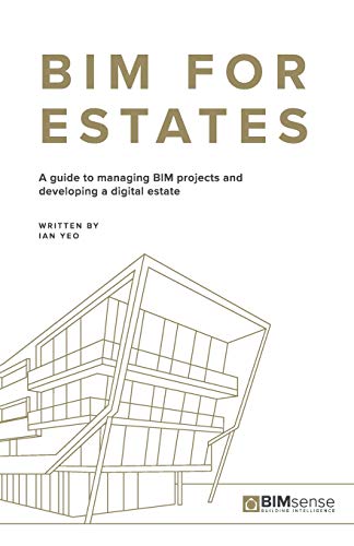 Bim For Estates: A Guide To Managing Bim Projects And Developing A Digital Estate