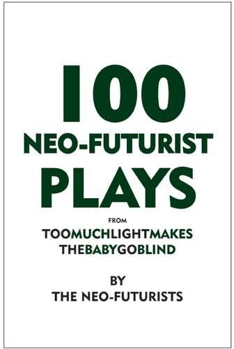 100 Neo-Futurist Plays: From Too Much Light Makes the Baby Go Blind (30 Plays in 60 Minutes)