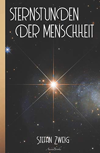 Stefan Zweig: Sternstunden Der Menschheit