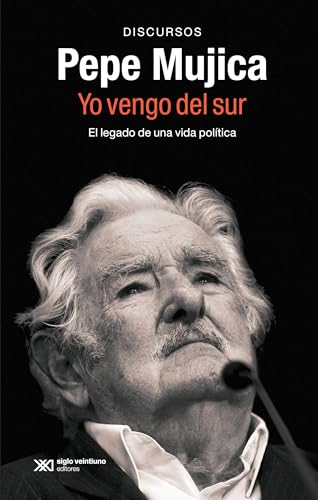 PEPE MUJICA, YO VENGO DEL SUR: EL LEGADO POLÍTICO Y ORAL DE PEPE MUJICA A TRAVÉS DE LOS DISCURSOS CON LOS QUE HIZO HISTORIA: 1