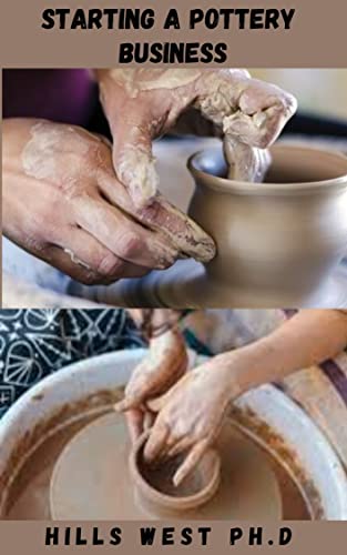 STARTING A POTTERY BUSINESS: Basic Guide On How To Become