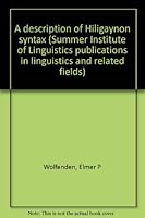 A description of Hiligaynon syntax (Summer Institute of Linguistics publications in linguistics and related fields) 0883120569 Book Cover
