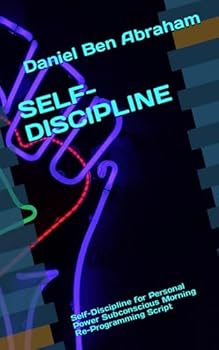 Paperback SELF-DISCIPLINE: Self-Discipline for Personal Power Subconscious Morning Re-Programming Script (Subconscious Morning Re-Programming Hypnosis - like NLP Script) Book