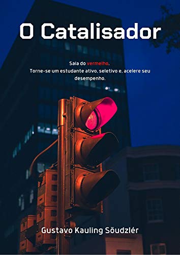 O Catalisador: Saia do vermelho. Torne-se um estudante ativo, seletivo e, acelere seu desempenho.