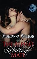 The Alpha's Reluctant Mate 1523844132 Book Cover