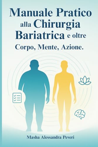 manuale pratico alla chirurgia bariatrica: e oltre corpo mente azione