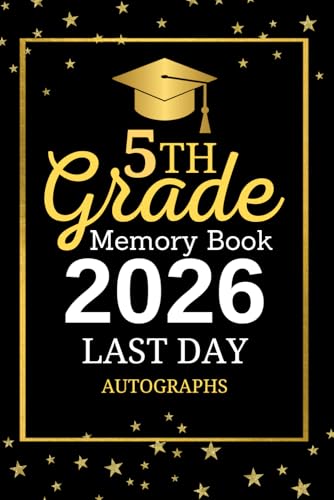 5th Grade Memory Book 2026 Last Day Autographs: Graduation Memory Album, My End of School Fifth Grade Keepsake to Write Messages & Collect Signatures ... & Teachers To Record Meaningful Wishes.