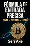entradas formula e entel  FÓRMULA DE ENTRADA PRECISA: Sinal – Entrada – Lucro (Portuguese Edition)