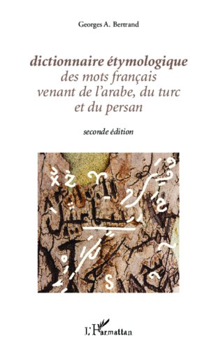 Télécharger Dictionnaire étymologique des mots français venant de l'arabe, du turc et du persan: Seconde édit Livre eBook France