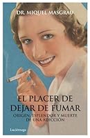 El placer de dejar de fumar: Origen, esplendor y muerte de una adicción 8492545526 Book Cover
