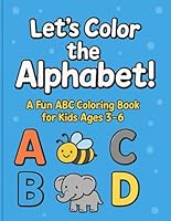 Alphabet Coloring Worksheets A-Z: Fun & Educational Learning Through Art! B0F66X8GNQ Book Cover