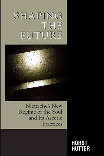 Shaping the Future: Nietzsche's New Regime of the Soul and Its Ascetic Practices (Critical Perspectives on Crime and Inequality)