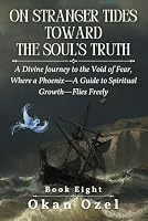 On Stranger Tides Toward the Soul’s Truth: A Divine Journey to the Void of Fear, Where a Phoenix—A Guide to Spiritual Growth—Flies Freely (The Books of the God of Fear) B0F5WKKBMZ Book Cover