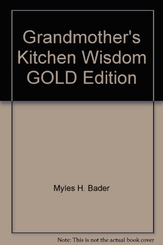 Grandmother's Kitchen Wisdom GOLD Edition B0028ILBOQ Book Cover