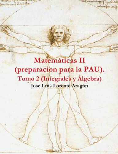 Matematicas II (preparacion para la PAU). Tomo 2 (Integrales y Álgebra) (Spanish Edition)