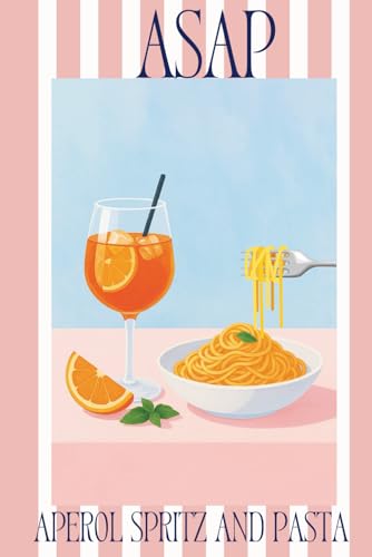 ASAP: Aperol Spritz And Pasta Notebook: Cute Aesthetic Lined Notebook | Italian Summer Journal for Aperol Lovers, Foodies & Trav