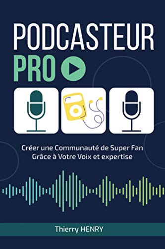 livre PODCASTEUR PRO: Construire une communauté de super fans grâce à votre voix et votre expertise
