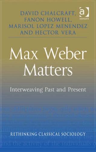 Buy Max Weber Matters: Interweaving Past and Present Rethinking Classical Sociology — BookShops.in