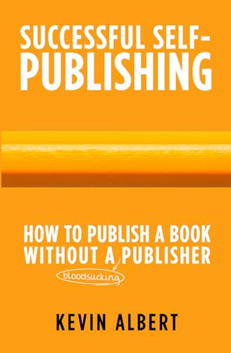 How to publish a book without a bloodsucking publisher: a 7-step guide to self-publishing a book on amazon (Successful Self-Publishing)
