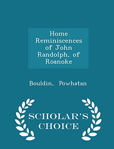 Home Reminiscences of John Randolph, of Roanoke... 1298356733 Book Cover