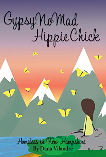 Gypsy NoMad Hippie Chick: Homeless In New Hampshire by [Dana Vilandre]