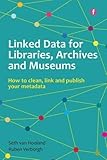 Linked Data for Libraries, Archives and Museums: How to clean, link and publish your metadata (The Facet Digital Heritage Collection)