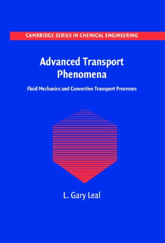 Advanced Transport Phenomena: Fluid Mechanics and Convective Transport Processes (Cambridge Series in Chemical Engineering Book 7)