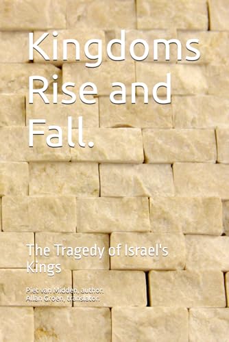 Kingdoms Rise and Fall.: The Tragedy of Israel's Kings